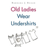 Old Ladies Wear Undershirts