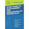 Study Guide to Silas Marner and Middlemarch by George Eliot