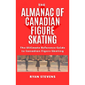 The Almanac of Canadian Figure Skating: The Ultimate Guide to Canadian Figure Skating History