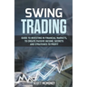 Swing Trading: Guide to Investing in Financial Markets, to Create Passive Income, Secrets and Strategies to Profit