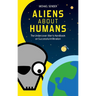 Aliens about Humans: The Undercover Alien's Handbook on Successful Infiltration