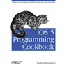 IOS 5 Programming Cookbook: Solutions & Examples for Iphone, Ipad, and iPod Touch Apps