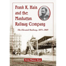 Frank K. Hain and the Manhattan Railway Company: The Elevated Railway, 1875-1903