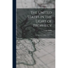 The United States in the Light of Prophecy: An Exposition of Rev. 13:11-17