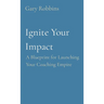 Ignite Your Impact: A Blueprint for Launching Your Coaching Empire
