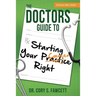 The Doctors Guide to Starting Your Practice Right