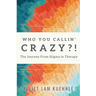 Who You Calling' Crazy: The Journey from Stigma to Therapy
