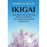 Ikigai: What Makes Life Worth Living. Find Your Purpose in Life Thanks to the Essential Japanese Way