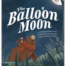 The Balloon Moon: A calming bedtime book to help little ones breathe, relax, and drift to sleep