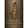 Erasing Palestine: Free Speech and Palestinian Freedom