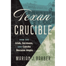 Texan Crucible: How the Irish, Germans, and Czechs Became Anglo