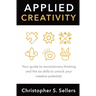 Applied Creativity: Your guide to revolutionary thinking and the six skills to unlock your creative potential.