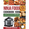 Ninja Foodi Cookbook 1000: Amazingly Tasty Tendercrispy Ninja Foodi Pressure Cooker Recipes for Your Whole Family
