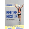 Before Boston: More Than a Marathon: A Story of Rediscovering What Truly Matters