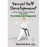 Sensei Self Development Mental Health Chronicles Series - Practicing Self-Compassion