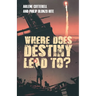 Where Does Destiny Lead to?