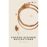 Coffee-Stained Reflections