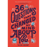 36 Questions That Changed My Mind about You