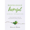 Hopelessly Hopeful During Separation: 28 Daily Devotionals of Hope for Those Experiencing Marital Separation