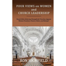 Four Views on Women and Church Leadership: Should Bible-Believing (Evangelical) Churches Appoint Women Preachers, Pastors, Elders, and Bishops?