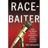 Race-Baiter: How the Media Wields Dangerous Words to Divide a Nation: How the Media Wields Dangerous Words to Divide a Nation