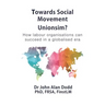 Towards Social Movement Unionism?: How Labour Organisations Can Succeed in a Globalised Era