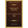 Diophantus Of Alexandria: A Study In The History Of Greek Algebra (1910)