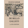 De Bello Gallico: Commentaries on the Gallic War: Latin Edition