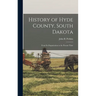History of Hyde County, South Dakota: From Its Organization to the Present Time