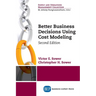 Better Business Decisions Using Cost Modeling, Second Edition