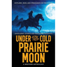 Under the Cold Prairie Moon: Outlaws, Iron, and Vengeance on the Plains