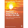 Jungian Analysis in a World on Fire: At the Nexus of Individual and Collective Trauma