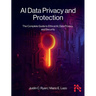 AI Data Privacy and Protection: The Complete Guide to Ethical AI, Data Privacy, and Security
