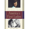 America's First Ladies: Their Uncommon Wisdom, from Martha Washington to Laura Bush