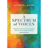 A Spectrum of Voices: Prominent American Voice Teachers Discuss the Teaching of Singing