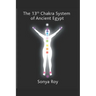 The 13th chakra system of ancient Egypt: healing your body Naturally