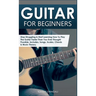Guitar for Beginners: Stop Struggling & Start Learning How To Play The Guitar Faster Than You Ever Thought Possible. Includes, Songs, Scales, Chords &