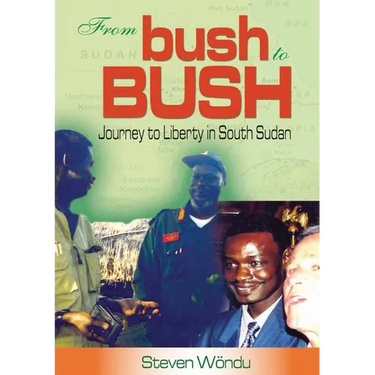 From Bush to Bush. Journey to Liberty in South Sudan