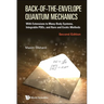 Back-of-the-Envelope Quantum Mechanics: With Extensions to Many-Body Systems, Integrable PDEs, and Rare and Exotic Methods (Second Edition)