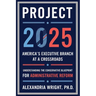 Project 2025: America's Executive Branch at a Crossroads: Understanding the Conservative Blueprint for Administrative Reform