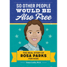 So Other People Would Be Also Free: The Real Story of Rosa Parks for Kids