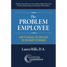 The Problem Employee: How to Manage the Employees No One Wants to Manage