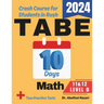 TABE 11 & 12 Math Level D Test Prep in 10 Days: Crash Course and Prep Book. The Fastest Prep Book and Test Tutor + Two Full-Length Practice Tests