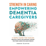 STRENGTH IN CAREING Empowering dementia caregivers