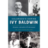 Colorado's Daring Ivy Baldwin: Aviator, Aerialist & Aeronaut