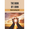 The Book Of I John: Understanding God: Word Of God Church