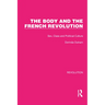 The Body and the French Revolution: Sex, Class and Political Culture
