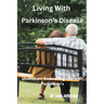 Living With Parkinson Disease: Unshaken: Embracing Life with Parkinson's