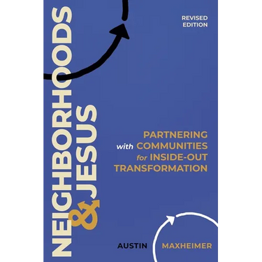 Neighborhoods and Jesus: Partnering with Communities for Inside-Out Transformation (Revised Edition)