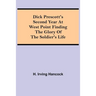 Dick Prescott'S Second Year At West Point Finding The Glory Of The Soldier'S Life